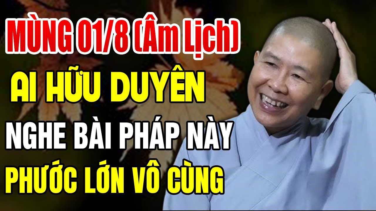 Mùng 1 Tháng 8 (Âm lịch) Ai Hữu Duyên Nghe Bài Pháp Này Phước Lớn Vô Cùng - Ni Trưởng Hạnh Chiếu