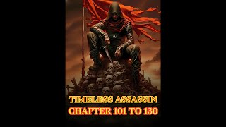 TIMELESS ASSASSIN || CHAPTER 101 TO 130 || NOVEL EXPLAINED IN HINDI || @KARANNOVELSTORY07 