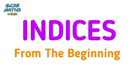 Indices / Powers Explained From The Very Beginning for GCSE Maths Revision