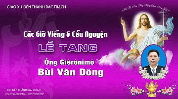 Đền Thánh Bác Trạch l Các Giờ Viếng - Cầu Nguyện |  Lễ Tang Ông Giêrônimô Bùi Văn Dõng