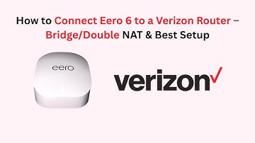 How to Connect Eero 6 to a Verizon Router – Bridge/Double NAT & Best Setup