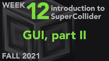 GUI, Part II - Week 12 Fall 2021 MUS 499C - Intro to SuperCollider