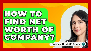 How To Find Net Worth Of Company? - BusinessGuide360.com