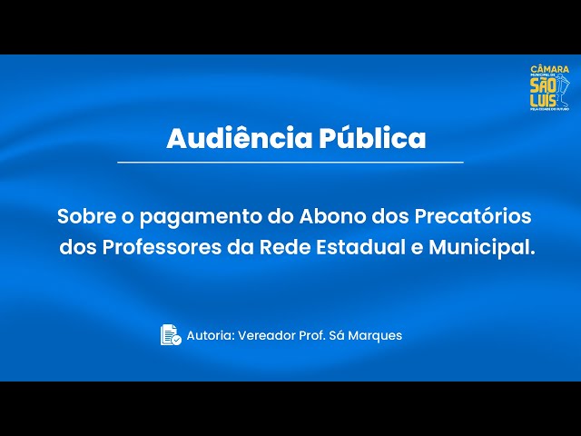 Audiência Pública: Abono dos Precatórios, Professores Estaduais e Municipais  - 29/04/2024