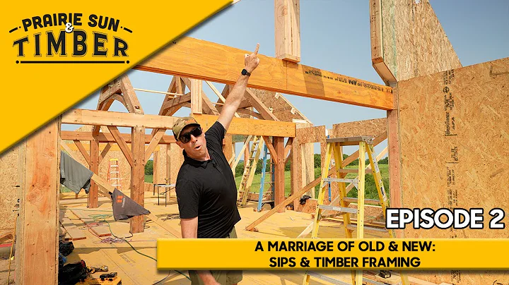 Prairie Sun & Timber: A Marriage of Old & New: SIPS & TIMBER FRAMING - Episode 2