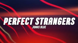 Jonas Blue - Perfect Strangers (Lyrics)