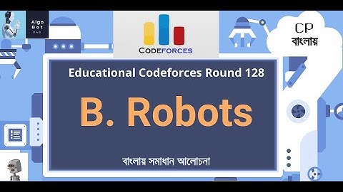B. Robots || Educational Codeforces Round 128 (Rated for Div. 2) || বাংলায় সমাধান আলোচনা ||