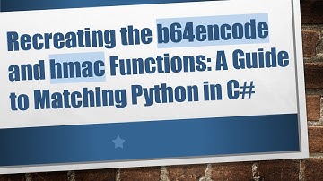 Recreating the b64encode and hmac Functions: A Guide to Matching Python in C#