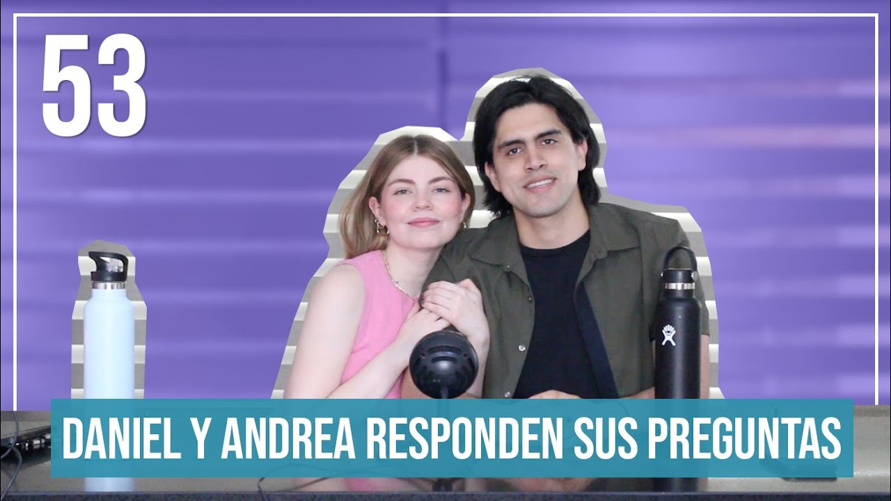 Daniel y Andrea responden sus preguntas | EP. 53