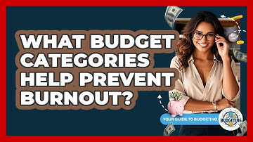 What Budget Categories Help Prevent Burnout? - Your Guide to Budgeting