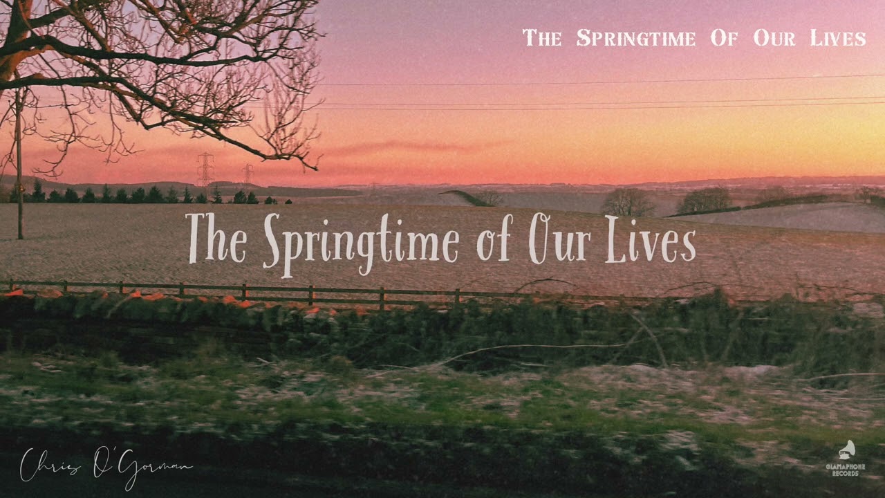 8. Chris O’Gorman - The Springtime Of Our Lives (Audio)