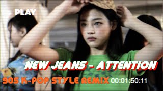 NewJeans (뉴진스) 'Attention' REMIX [The 90S K-POP STYLE]