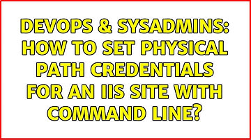 DevOps & SysAdmins: How to set Physical Path Credentials for an IIS site with command line?