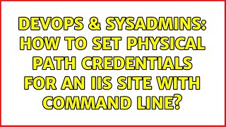 Celebrity DevOps & SysAdmins: How to set Physical Path Credentials for an IIS site with command line? Wealth
