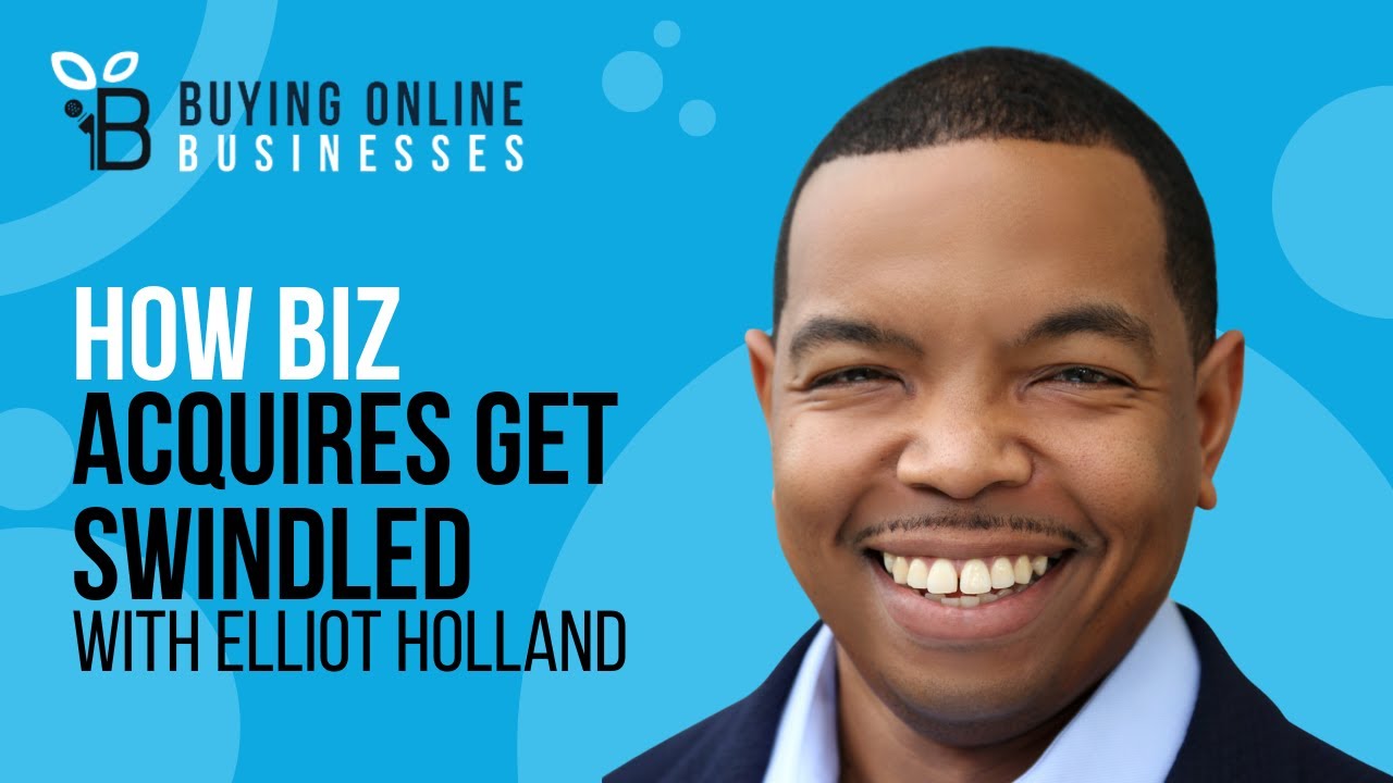 Acquirers Get Swindled Deals Without Understanding Proper Business Due Diligence with Elliot Holland