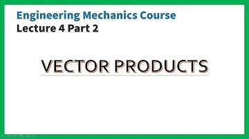9 Vector Products | Engineering Mechanics