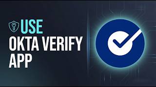 How To Use Okta Verify App - Quick Steps