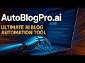 What Is AutoBlogPro.ai? The Ultimate AI Blog Automation Tool for WordPress, Medium &amp; Blogger