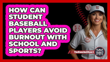 How Can Student Baseball Players Avoid Burnout With School And Sports? - The Baseball Xpert