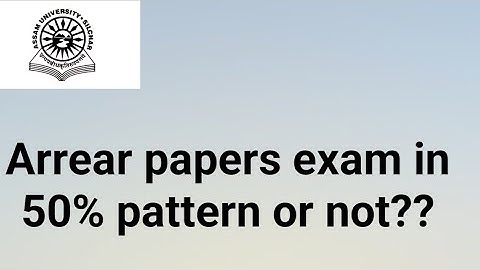 Assam University Silchar|| Arrear papers exam in 50% pattern or not?? Fully Explained||