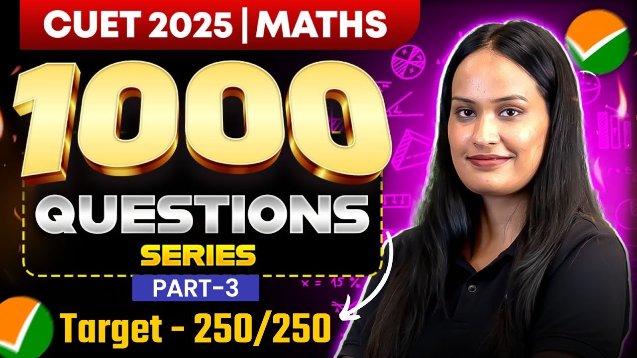 CUET 2025 : Maths | 1000 Most Important Questions | Part-3 | By Shivani ...