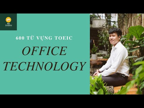 HỌC 600 TỪ VỰNG TOEIC | LESSON 7: OFFICE TECHNOLOGY