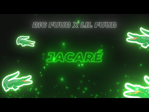 Jacaré - Lil Fuub x Big Fuub