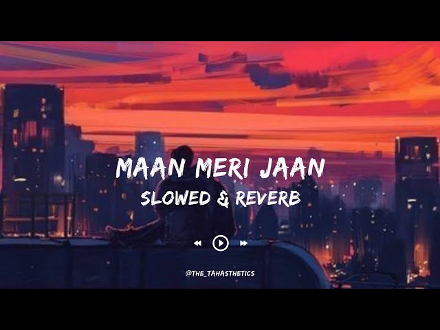 Maan Meri Jaan | Slowed & Reverb | King | The Tahasthetics class=