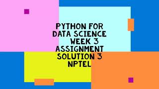 Python for Data science | NPTEL | Week 3 | assignment solution 3 | 2022