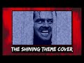 The Shining Theme Cover - '' Wendy, I'm Home ! ''