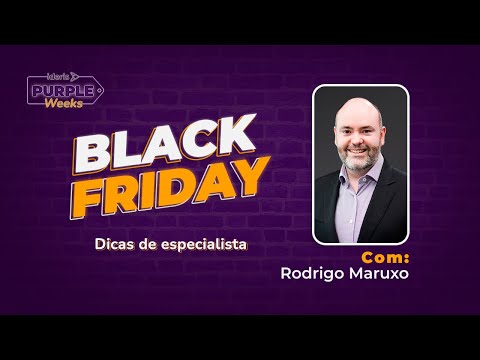 Purple Weeks: Planejamento para Black Friday 2021 com Rodrigo Maruxo!