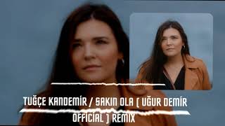 Tuğçe Kandemir / SAKIN OLA  / Uğur demir Offical ) Remix Resimi