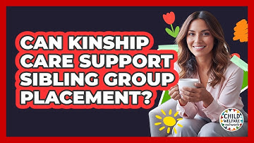 Can Kinship Care Support Sibling Group Placement?