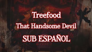 "Treefood" - SUB ESPAÑOL - That Handsome Devil