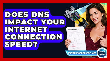 Does DNS Impact Your Internet Connection Speed? - Internet Infrastructure Explained