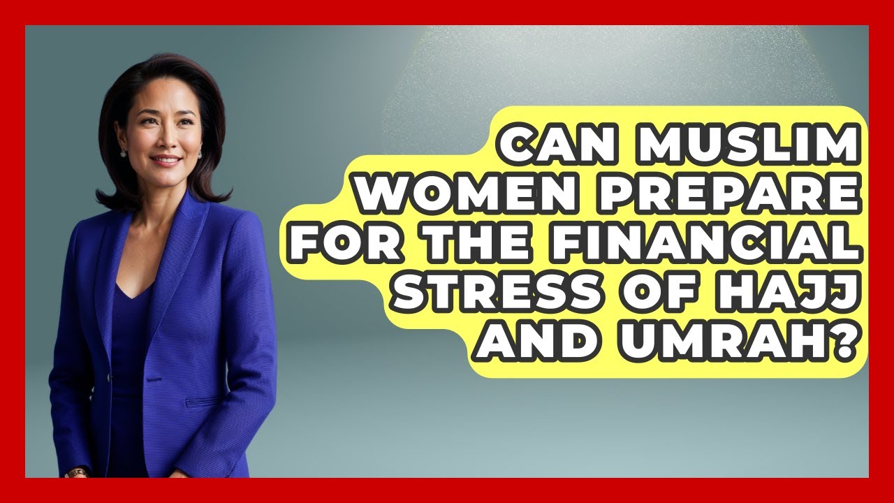 Can Muslim Women Prepare For The Financial Stress Of Hajj And Umrah? - Muslim Womens Lifestyle