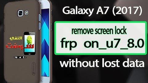 ازالة قفل شاشة سامسونج SM-A720F حماية U7 اصدار 8 /  A720F U7  8 0 REMOVE SCREEN LOCK  FRP ON