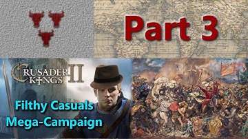 Filthy Casuals Mega-Campaign - Crusader Kings II Multiplayer - Part 3
