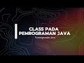 TUGAS 4 PEMROGRAMAN JAVA | Class Dalam Pemrograman Java