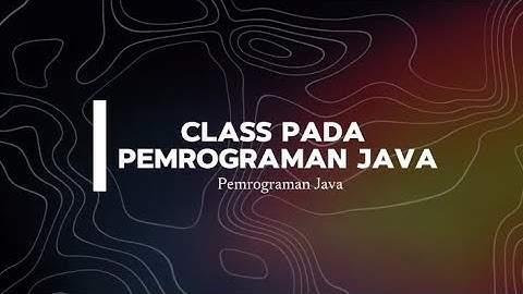 TUGAS 4 PEMROGRAMAN JAVA | Class Dalam Pemrograman Java