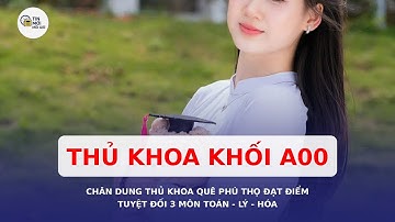 Chân dung thủ khoa quê Phú Thọ đạt điểm tuyệt đối ba môn Toán, Lý, Hóa
