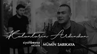 Mumin Sarikaya Kalanlarin Ardindan Siyahbeyaz Akustik Youtube Sarkilar Muzik Iman