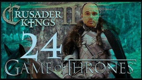 Crusader Kings II, Game of Thrones: House Pilkington #24 - So my son?