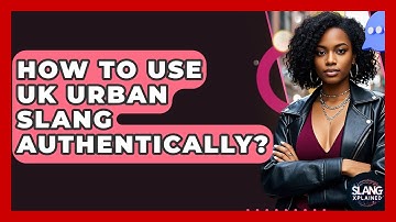 How To Use UK Urban Slang Authentically? - SlangXplained
