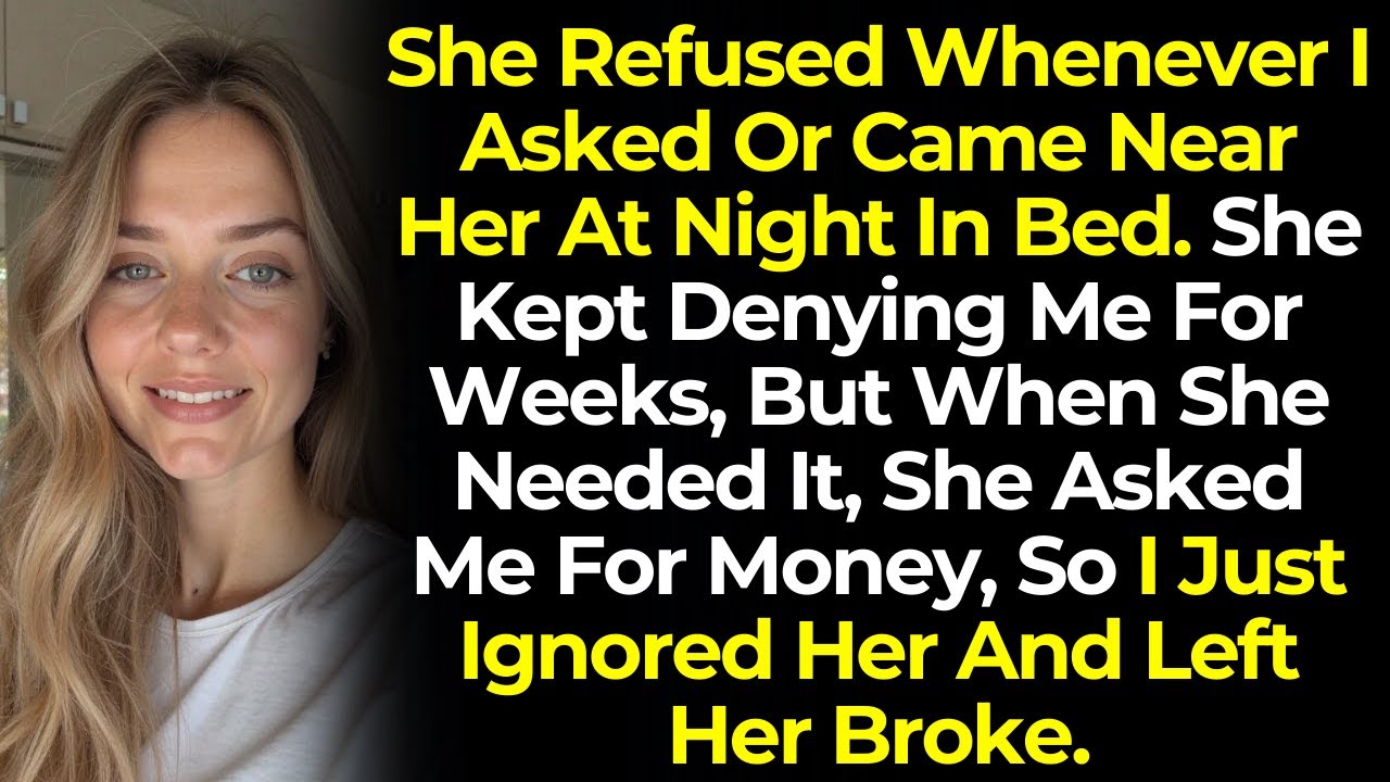 After Weeks Of Denying Me Affection, My Wife Had The Courage To Ask Me For Money, So I...