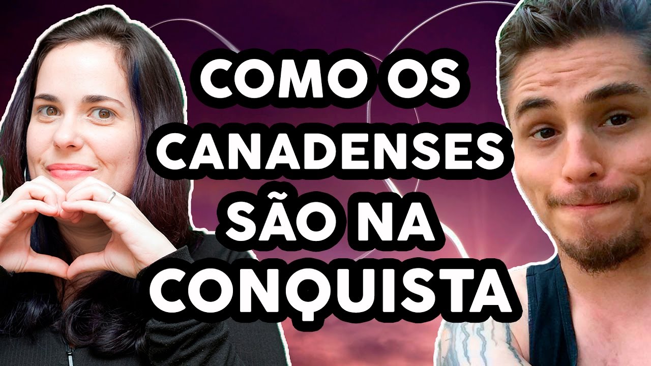 COMO OS CANADENSES PAQUERAM - Relacionamentos, namoro, flerte, conquista