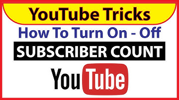 How To Turn On Or Off Subscriber Count On Your YouTube Channel