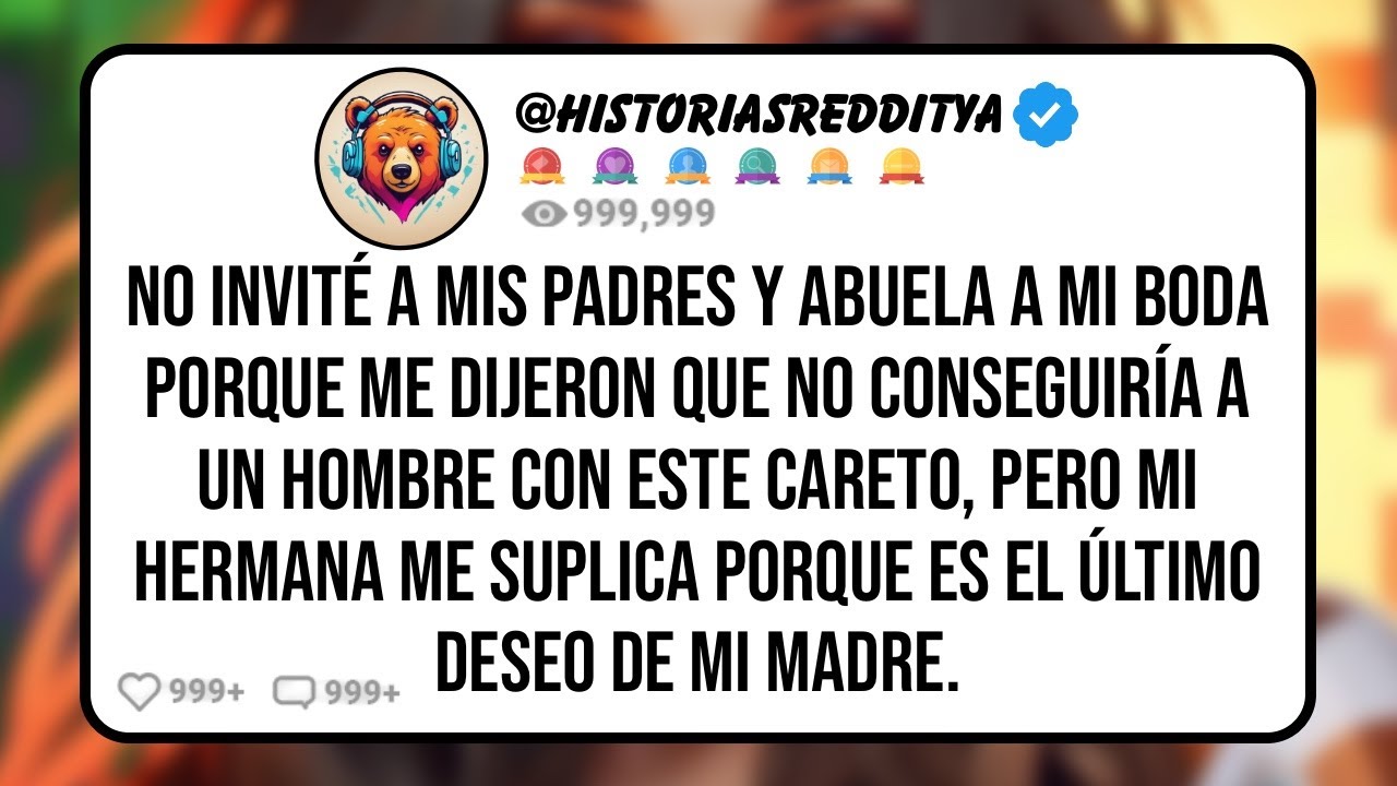 No INVITÉ a mis PADRES y Abuela a mi BODA Porque me Dijeron que no Conseguiría a un Hombre con ...