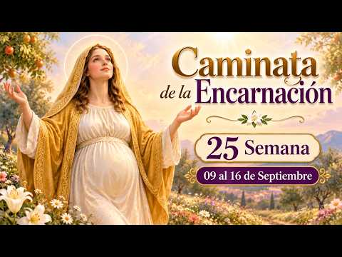 ✨👶Caminata de la Encarnación 🌿🤰SEMANA 25 🌿Del 09 al 16 de Septiembre