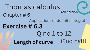 Length of curve | Thomas calculus 14th edition Ch 6 | Exercise # 6.3 | Q no 1 to 12 | 2nd half